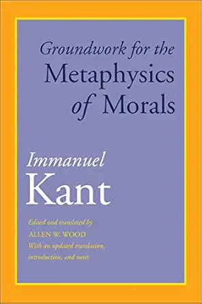 groundwork for the metaphysics of morals with an updated translation introduction and notes 1st edition