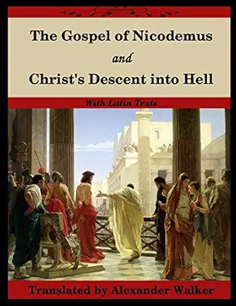 the gospel of nicodemus and christs descent into hell with footnotes and latin text 1st edition nicodemus