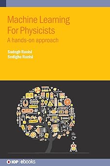 machine learning for physicists a hands on approach 1st edition sadegh raeisi 0750349557, 978-0750349550