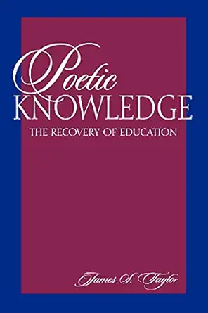poetic knowledge the recovery of education 1st edition james s taylor 0791435865, 978-0791435861