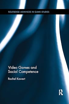 video games and social competence 1st edition rachel kowert 1138548979, 978-1138548978