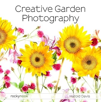 creative garden photography making great photos of flowers gardens landscapes and the beautiful world around
