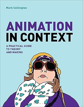 animation in context a practical guide to theory and making 1st edition mark collington 1472578287,