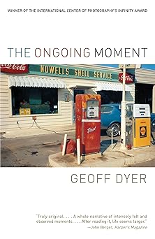 the ongoing moment 1st edition geoff dyer 1400031680, 978-1400031689