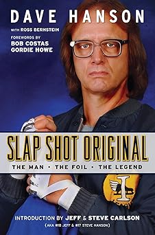 slap shot original the man the foil and the legend 1st edition dave hanson ,ross bernstein ,bob costas