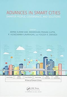 advances in smart cities smarter people governance and solutions 1st edition arpan kumar kar ,m p gupta ,p