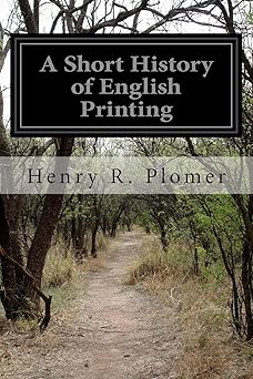 a short history of english printing 1st edition henry r plomer 149952692x, 978-1499526929