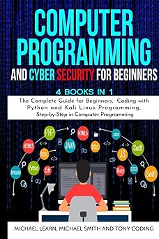 computer programming and cyber security for beginners 4 books in 1 the complete guide for beginners coding