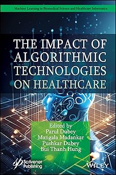 the impact of algorithmic technologies on healthcare 1st edition parul dubey ,mangala madankar ,pushkar dubey