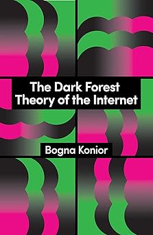 the dark forest theory of the internet 1st edition bogna konior 150956926x, 978-1509569267