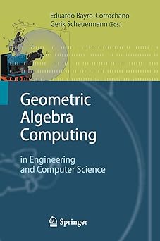 geometric algebra computing in engineering and computer science 1st edition eduardo bayro corrochano ,gerik