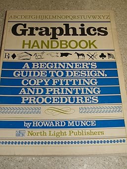 graphics handbook a beginners guide to design copy fitting and printing procedures 1st edition howard,munce