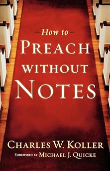 how to preach without notes 1st edition charles w koller ,michael j quicke 0801091934, 978-0801091933