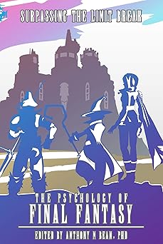 the psychology of final fantasy surpassing the limit break 1st edition anthony bean phd 1734866004,