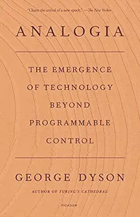 analogia the emergence of technology beyond programmable control 1st edition george dyson 1250798728,