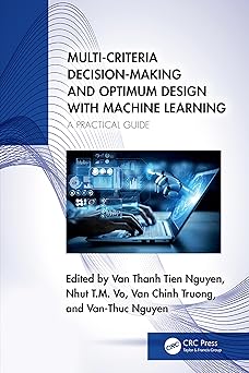 multi criteria decision making and optimum design with machine learning 1st edition van thanh tien nguyen