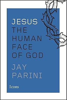 jesus the human face of god 1st edition jay parini 054402589x, 978-0544025899