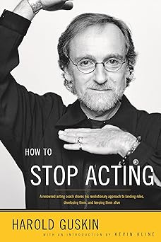 how to stop acting a renowned acting coach shares his revolutionary approach to landing roles developing them