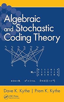 algebraic and stochastic coding theory 1st edition dave k kythe ,prem k kythe 1439881812, 978-1439881811
