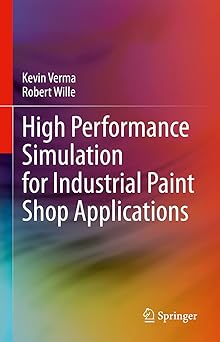 high performance simulation for industrial paint shop applications 1st edition kevin verma ,robert wille