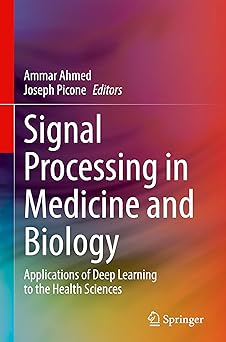 signal processing in medicine and biology applications of deep learning to the health sciences 1st edition