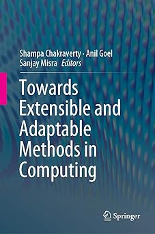 towards extensible and adaptable methods in computing 1st edition shampa chakraverty ,anil goel ,sanjay misra
