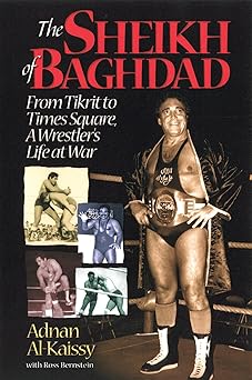 the sheikh of baghdad tales of celebrity and terror from pro wrestlings general adnan 1st edition adnan