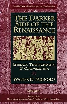 the darker side of the renaissance literacy territoriality and colonization 1st edition walter d mignolo