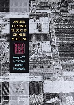 applied channel theory in chinese medicine wang ju yis lectures on channel therapeutics 1st edition wang ju