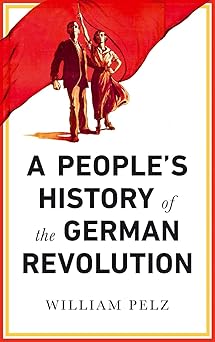 a peoples history of the german revolution 1st edition william a pelz 0745337104, 978-0745337104