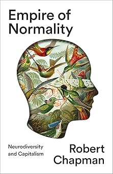 empire of normality neurodiversity and capitalism 1st edition robert chapman 0745348661, 978-0745348667