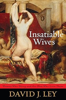 insatiable wives women who stray and the men who love them 1st edition david j ley 1442200316, 978-1442200319