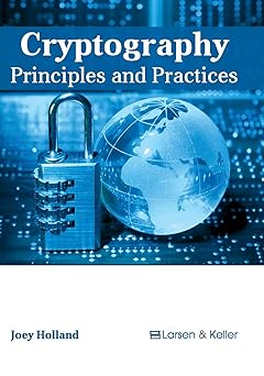 cryptography principles and practices 1st edition joey holland 1635490820, 978-1635490824