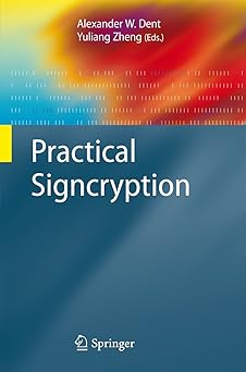 practical signcryption 1st edition alexander w dent ,yuliang zheng ,moti yung 3540894098, 978-3540894094