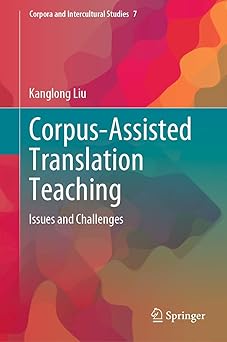 corpus assisted translation teaching issues and challenges 1st edition kanglong liu 9811589941, 978-9811589942