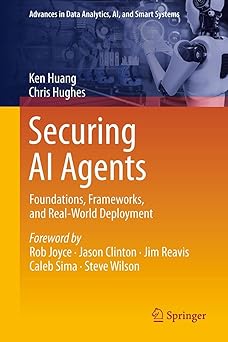 securing ai agents foundations frameworks and real world deployment 1st edition ken huang ,chris hughes