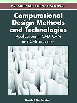computational design methods and technologies applications in cad cam and cae education 1st edition ning gu