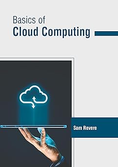 basics of cloud computing 1st edition sam revere 1647269423, 978-1647269425