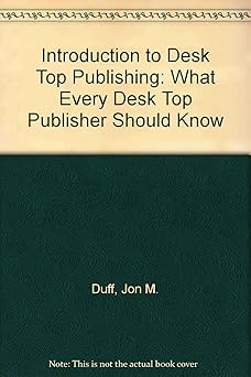 introduction to desktop publishing what every desktop publisher needs to know/book and disk 1st edition jon m