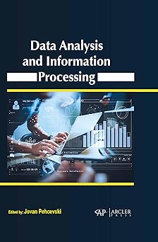 data analysis and information processing 1st edition jovan pehcevski 177469526x, 978-1774695265