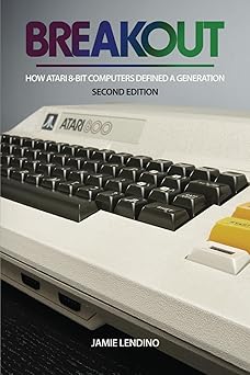 breakout how atari 8 bit computers defined a generation 1st edition jamie lendino 1957932023, 978-1957932026