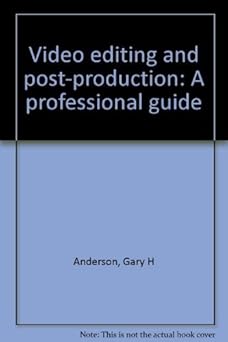 video editing and post production a professional guide 1st edition gary h anderson 0867290706, 978-0867290707