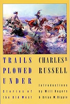 trails plowed under stories of the old west 1st edition charles m russell ,will rogers ,brian w dippie