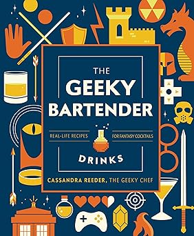 the geeky bartender drinks real life recipes for fantasy cocktails 1st edition cassandra reeder 1631067095,