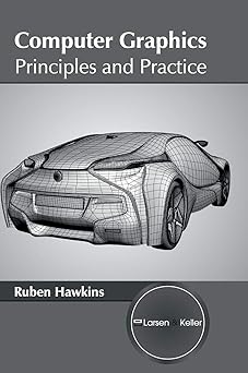computer graphics principles and practice 1st edition ruben hawkins 163549074x, 978-1635490749