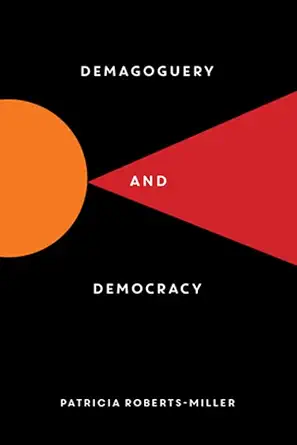 demagoguery and democracy 1st edition patricia roberts miller 1615196765, 978-1615196760