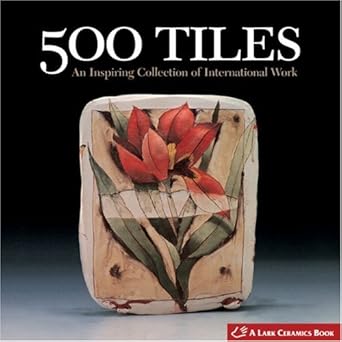 500 tiles an inspiring collection of international work 1st edition lark books 1579907148, 978-1579907143
