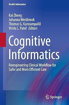 cognitive informatics reengineering clinical workflow for safer and more efficient care 1st edition kai zheng