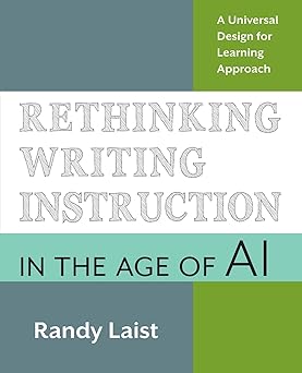 rethinking writing instruction in the age of ai a universal design for learning approach 1st edition randy