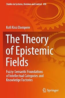 the theory of epistemic fields fuzzy semantic foundations of intellectual categories and knowledge factories